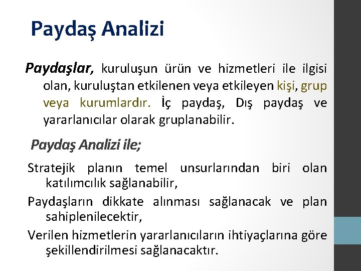 Paydaş Analizi Paydaşlar, kuruluşun ürün ve hizmetleri ile ilgisi olan, kuruluştan etkilenen veya etkileyen