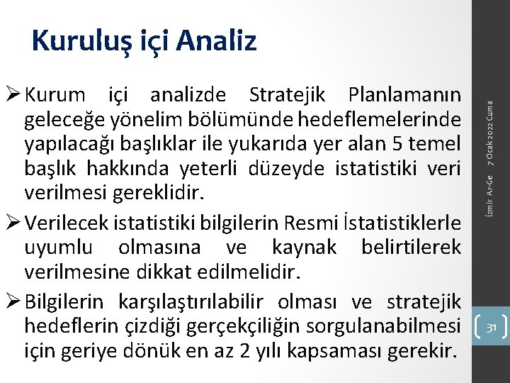 İzmir Ar-Ge Ø Kurum içi analizde Stratejik Planlamanın geleceğe yönelim bölümünde hedeflemelerinde yapılacağı başlıklar