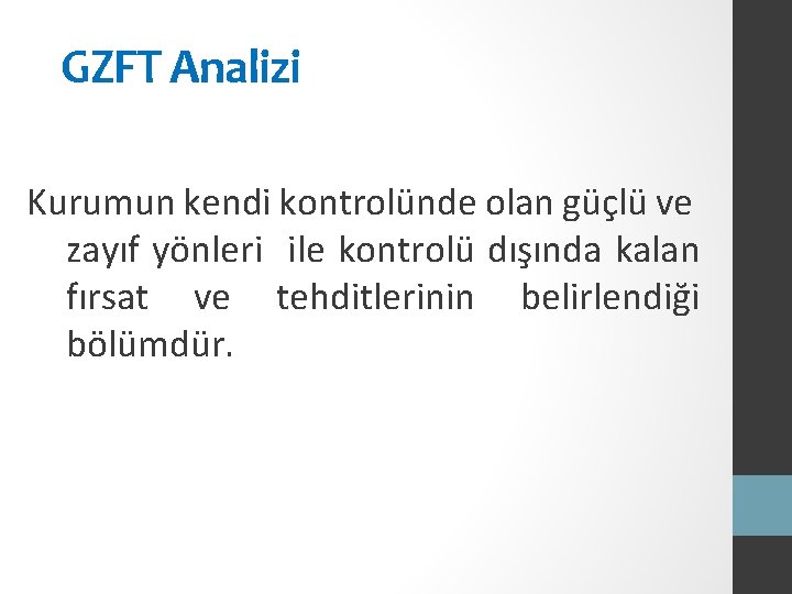 GZFT Analizi Kurumun kendi kontrolünde olan güçlü ve zayıf yönleri ile kontrolü dışında kalan