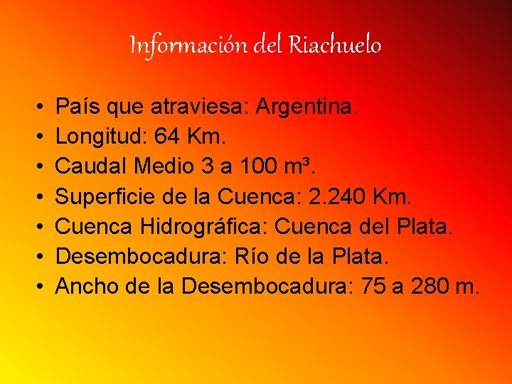 Información del Riachuelo • • País que atraviesa: Argentina. Longitud: 64 Km. Caudal Medio