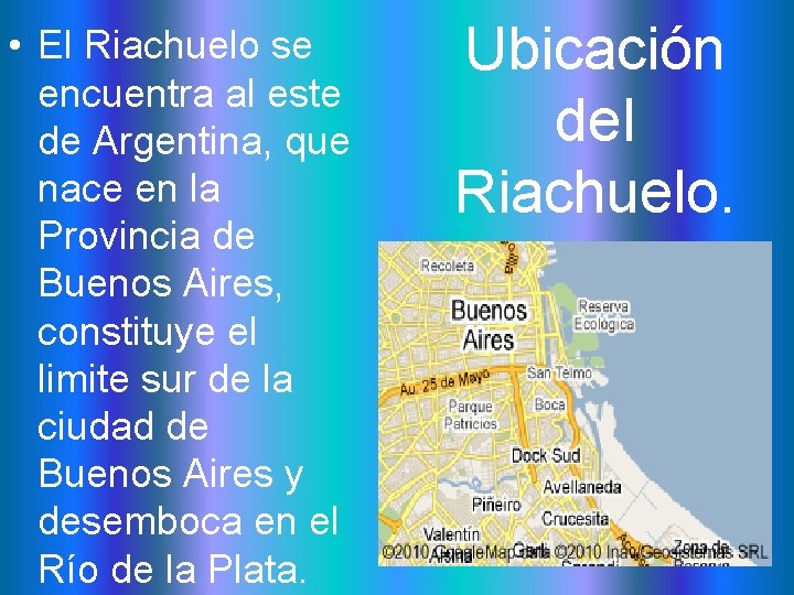  • El Riachuelo se encuentra al este de Argentina, que nace en la
