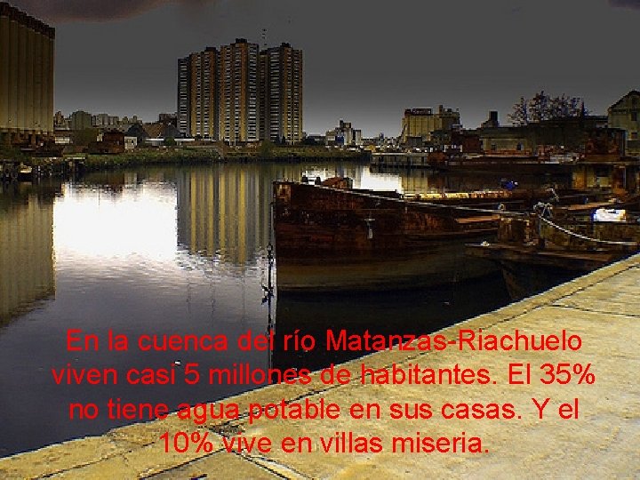 En la cuenca del río Matanzas-Riachuelo viven casi 5 millones de habitantes. El 35%