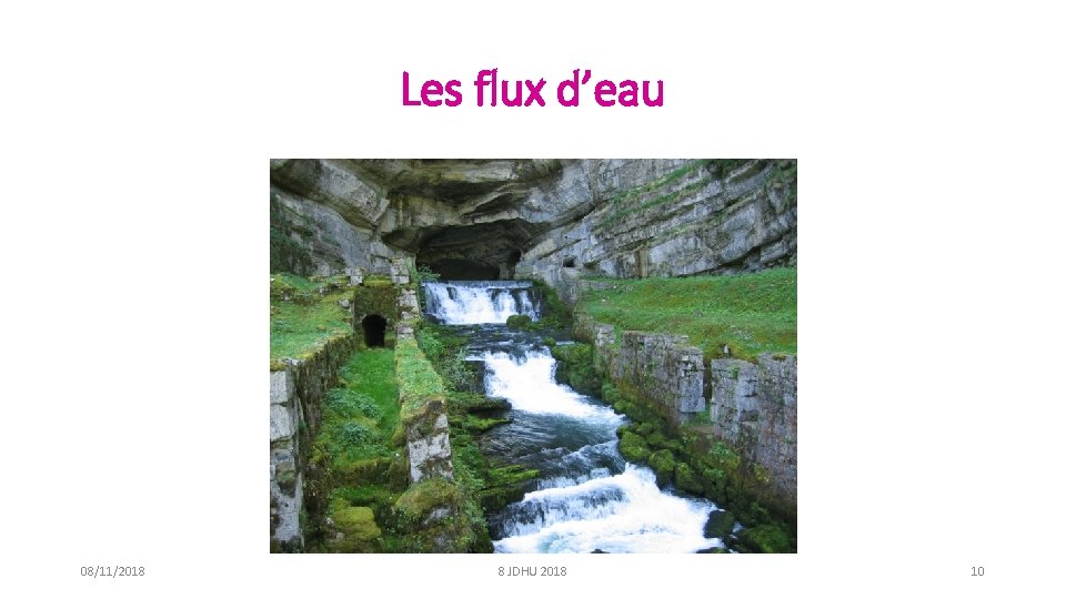 Les flux d’eau 08/11/2018 8 JDHU 2018 10 