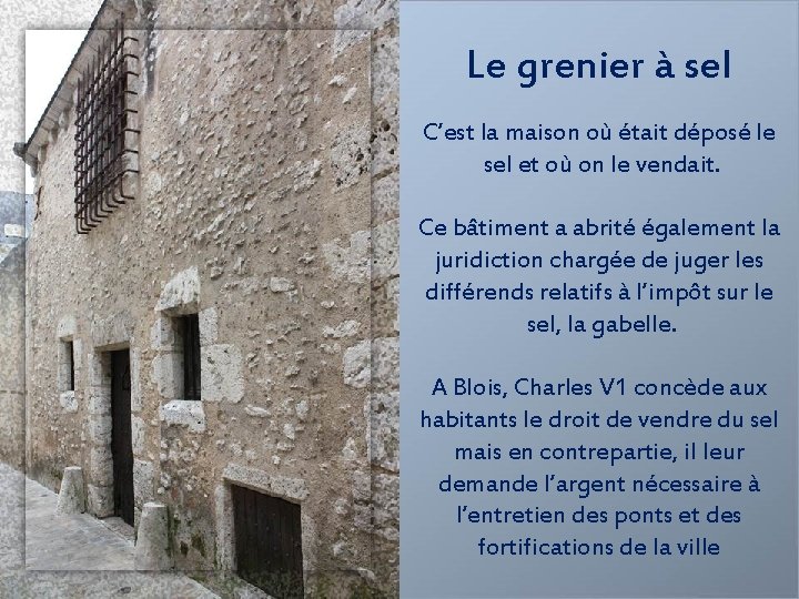 Le grenier à sel C’est la maison où était déposé le sel et où