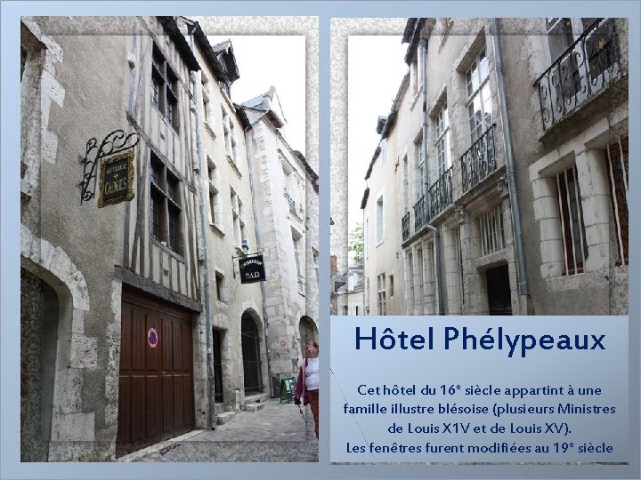 Hôtel Phélypeaux Cet hôtel du 16 e siècle appartint à une famille illustre blésoise