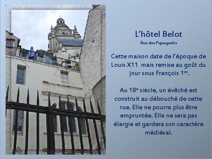 L’hôtel Belot Rue des Papegaults Cette maison date de l’époque de Louis X 11