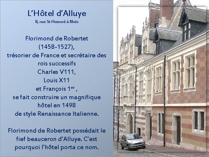 L’Hôtel d’Alluye 8, rue St Honoré à Blois Florimond de Robertet (1458 -1527), trésorier