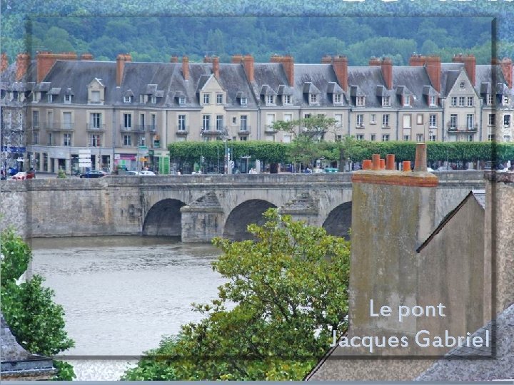 Le pont Jacques Gabriel 