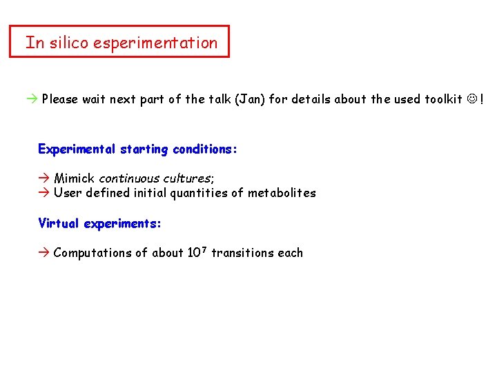 In silico esperimentation Please wait next part of the talk (Jan) for details about