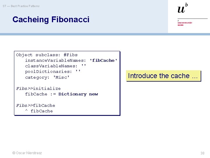 ST — Best Practice Patterns Cacheing Fibonacci Object subclass: #Fibs instance. Variable. Names: 'fib.