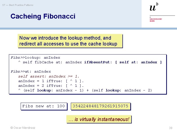 ST — Best Practice Patterns Cacheing Fibonacci Now we introduce the lookup method, and