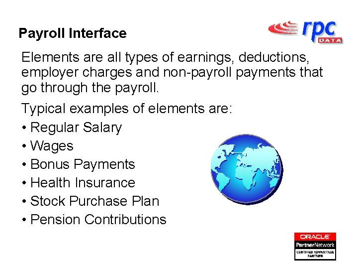 Payroll Interface Elements are all types of earnings, deductions, employer charges and non-payroll payments