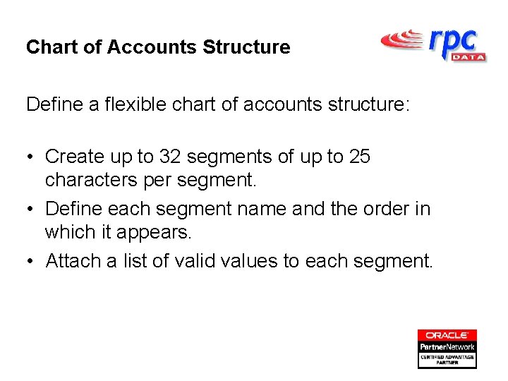 Chart of Accounts Structure Define a flexible chart of accounts structure: • Create up