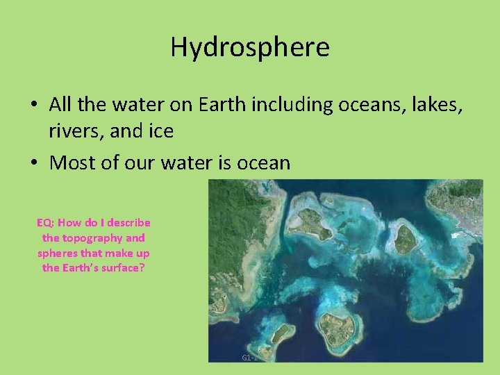 Hydrosphere • All the water on Earth including oceans, lakes, rivers, and ice •