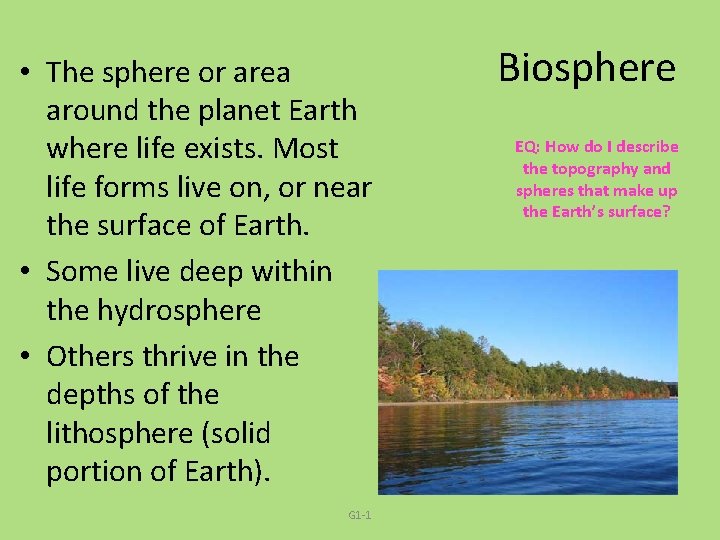  • The sphere or area around the planet Earth where life exists. Most