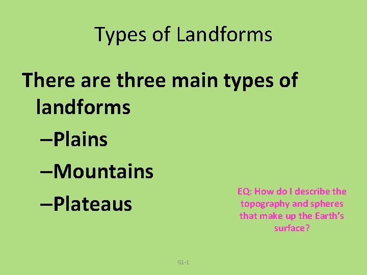 Types of Landforms There are three main types of landforms –Plains –Mountains EQ: How
