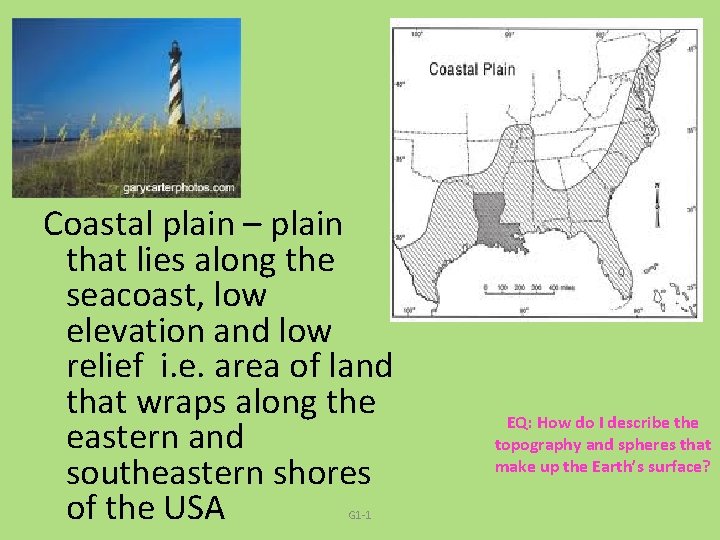 Coastal plain – plain that lies along the seacoast, low elevation and low relief
