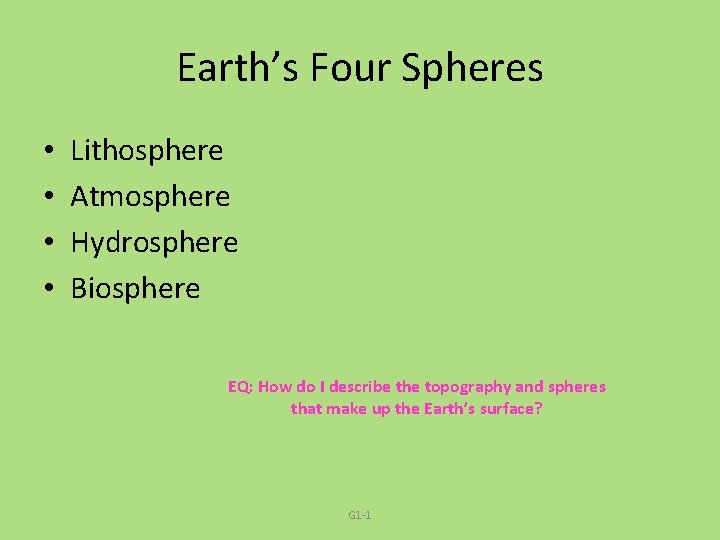 Earth’s Four Spheres • • Lithosphere Atmosphere Hydrosphere Biosphere EQ: How do I describe