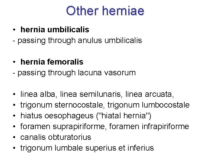 Other herniae • hernia umbilicalis - passing through anulus umbilicalis • hernia femoralis -