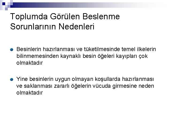 Toplumda Görülen Beslenme Sorunlarının Nedenleri Besinlerin hazırlanması ve tüketilmesinde temel ilkelerin bilinmemesinden kaynaklı besin