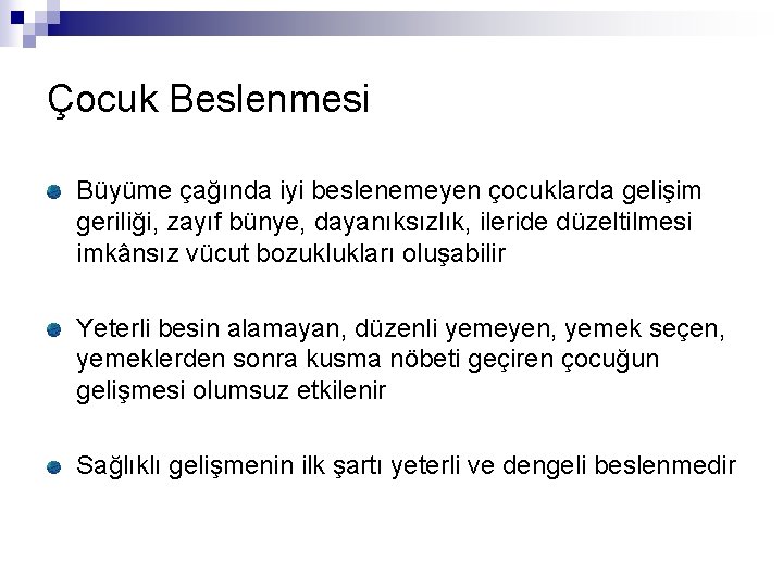 Çocuk Beslenmesi Büyüme çağında iyi beslenemeyen çocuklarda gelişim geriliği, zayıf bünye, dayanıksızlık, ileride düzeltilmesi