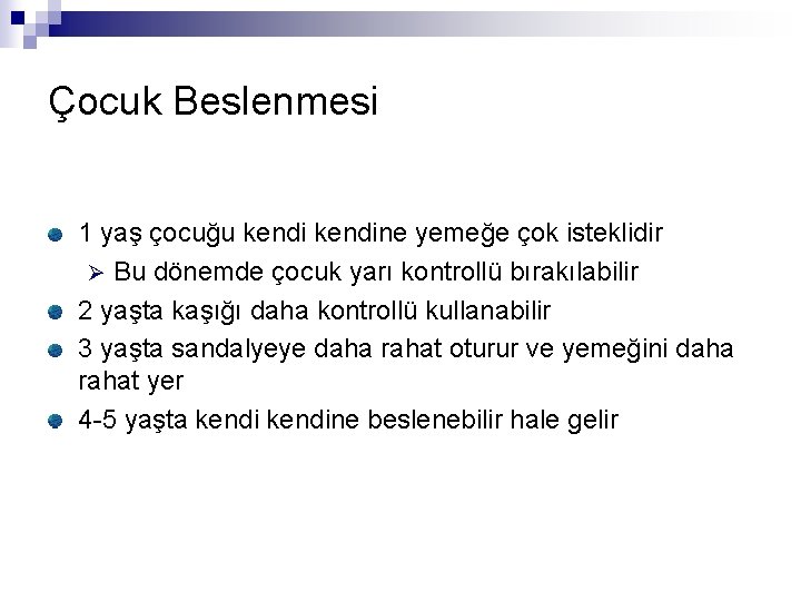 Çocuk Beslenmesi 1 yaş çocuğu kendine yemeğe çok isteklidir Ø Bu dönemde çocuk yarı