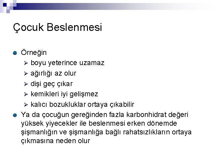 Çocuk Beslenmesi Örneğin Ø boyu yeterince uzamaz Ø ağırlığı az olur Ø dişi geç