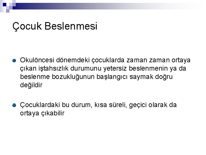 Çocuk Beslenmesi Okulöncesi dönemdeki çocuklarda zaman ortaya çıkan iştahsızlık durumunu yetersiz beslenmenin ya da