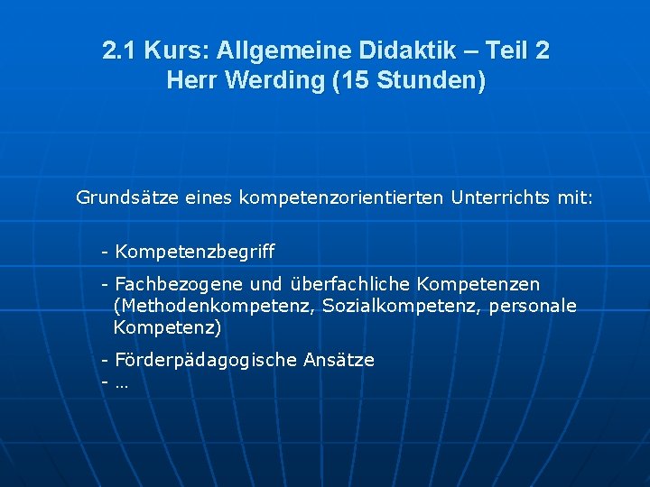 2. 1 Kurs: Allgemeine Didaktik – Teil 2 Herr Werding (15 Stunden) Grundsätze eines