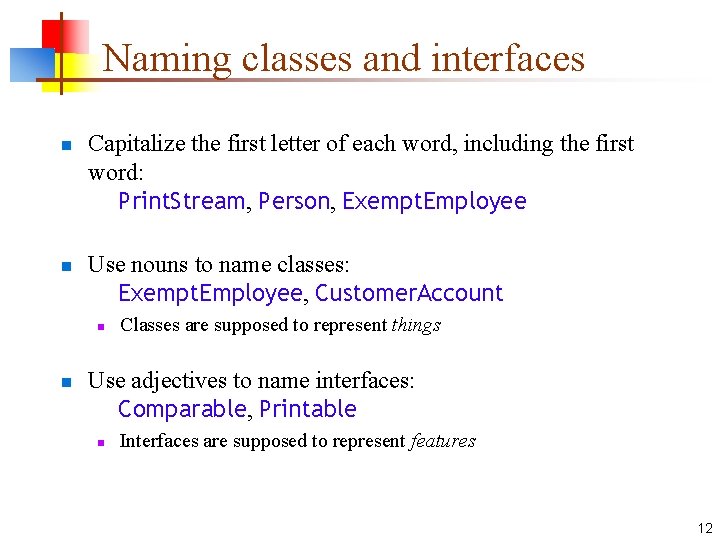 Naming classes and interfaces n n Capitalize the first letter of each word, including