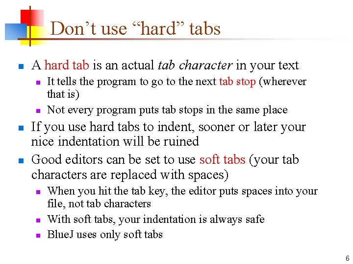Don’t use “hard” tabs n A hard tab is an actual tab character in