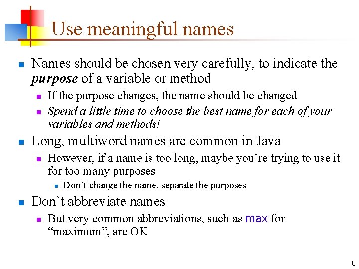 Use meaningful names n Names should be chosen very carefully, to indicate the purpose
