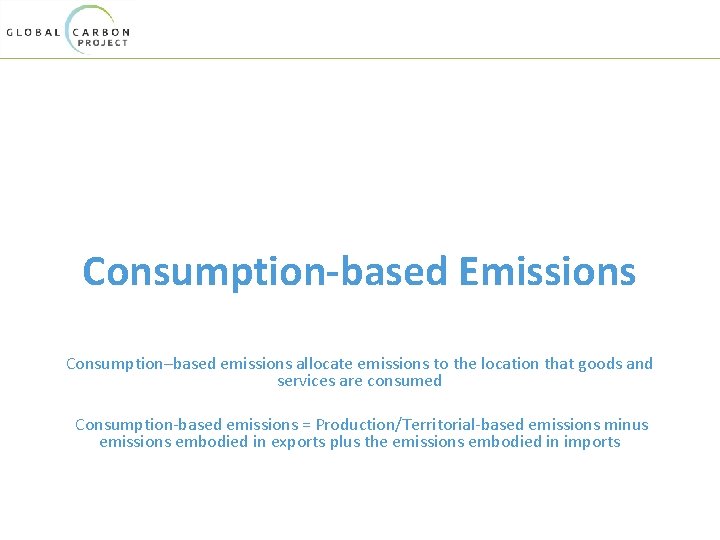 Consumption-based Emissions Consumption–based emissions allocate emissions to the location that goods and services are