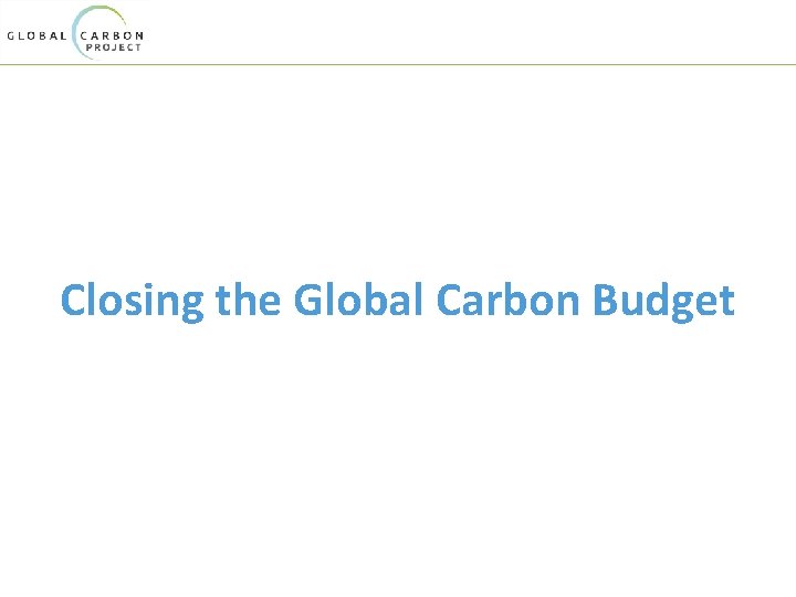 Closing the Global Carbon Budget 