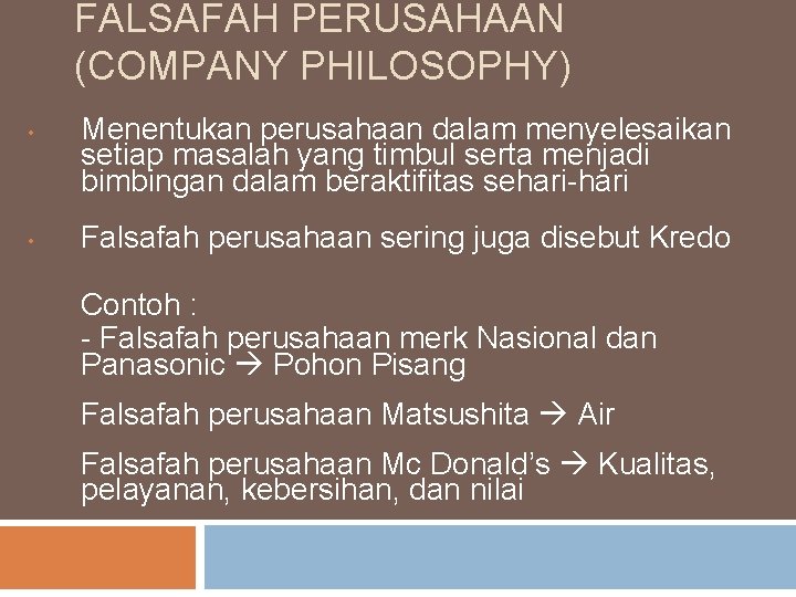 FALSAFAH PERUSAHAAN (COMPANY PHILOSOPHY) • • Menentukan perusahaan dalam menyelesaikan setiap masalah yang timbul