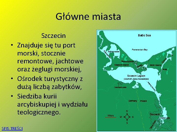 Główne miasta Szczecin • Znajduje się tu port morski, stocznie remontowe, jachtowe oraz żeglugi