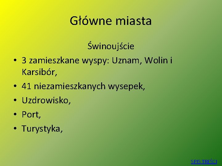 Główne miasta • • • Świnoujście 3 zamieszkane wyspy: Uznam, Wolin i Karsibór, 41