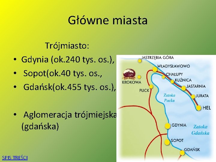 Główne miasta Trójmiasto: • Gdynia (ok. 240 tys. os. ), • Sopot(ok. 40 tys.