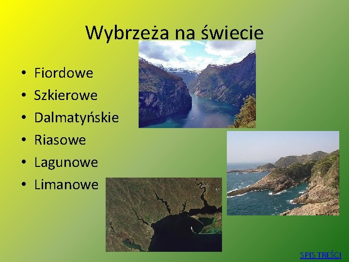 Wybrzeża na świecie • • • Fiordowe Szkierowe Dalmatyńskie Riasowe Lagunowe Limanowe SPIS TREŚCI