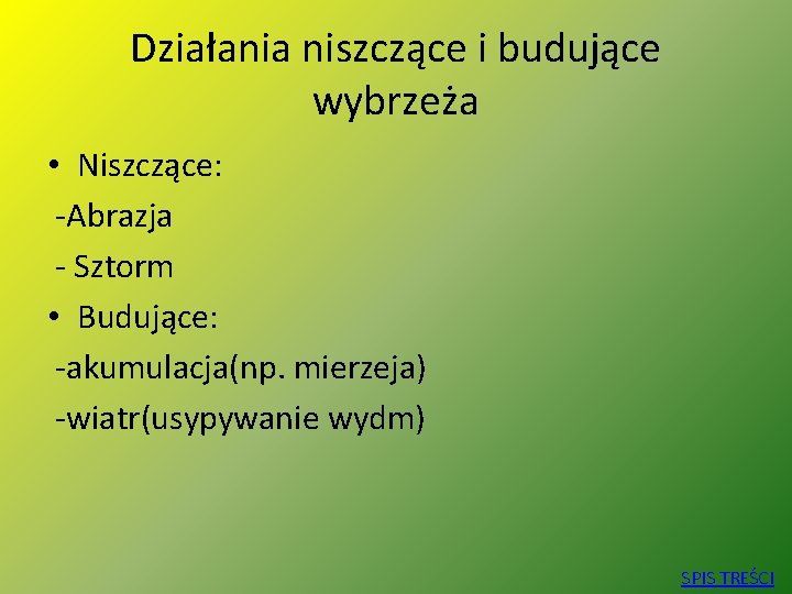 Działania niszczące i budujące wybrzeża • Niszczące: -Abrazja - Sztorm • Budujące: -akumulacja(np. mierzeja)