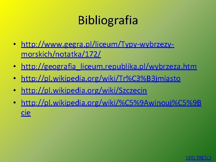 Bibliografia • http: //www. gegra. pl/liceum/Typy-wybrzezymorskich/notatka/172/ • http: //geografia_liceum. republika. pl/wybrzeza. htm • http: