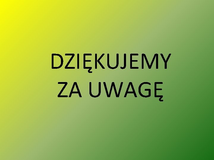 DZIĘKUJEMY ZA UWAGĘ 