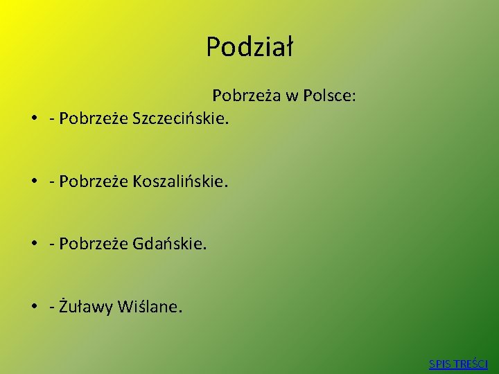 Podział Pobrzeża w Polsce: • - Pobrzeże Szczecińskie. • - Pobrzeże Koszalińskie. • -