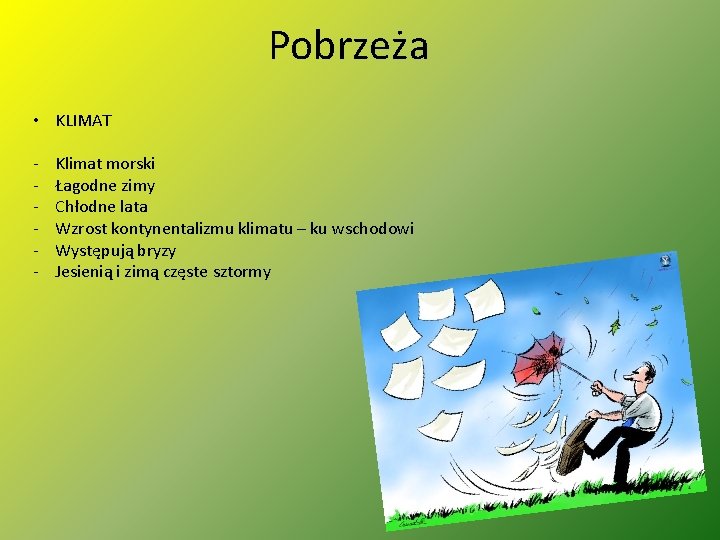 Pobrzeża • KLIMAT - Klimat morski Łagodne zimy Chłodne lata Wzrost kontynentalizmu klimatu –