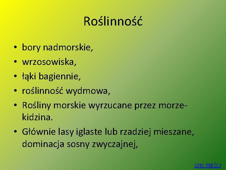 Roślinność bory nadmorskie, wrzosowiska, łąki bagiennie, roślinność wydmowa, Rośliny morskie wyrzucane przez morzekidzina. •