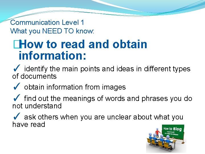 Communication Level 1 What you NEED TO know: �How to read and obtain information: