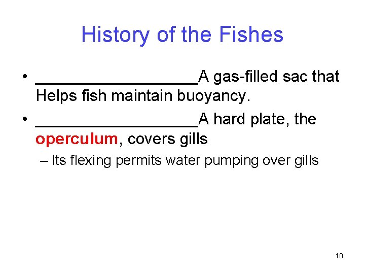 History of the Fishes • _________A gas-filled sac that Helps fish maintain buoyancy. •