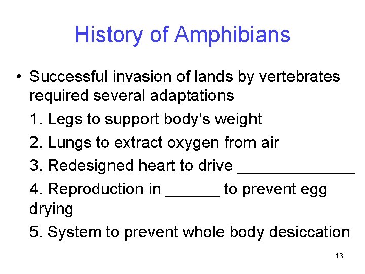 History of Amphibians • Successful invasion of lands by vertebrates required several adaptations 1.