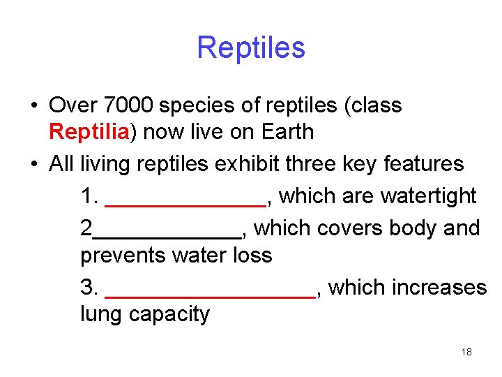 Reptiles • Over 7000 species of reptiles (class Reptilia) now live on Earth •