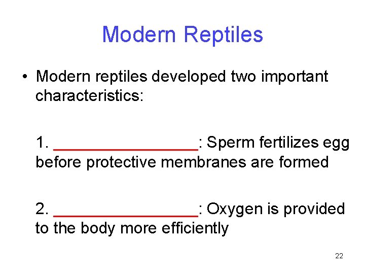 Modern Reptiles • Modern reptiles developed two important characteristics: 1. ________: Sperm fertilizes egg